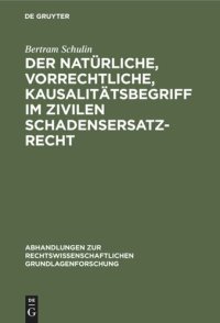 cover of the book Der natürliche, vorrechtliche, Kausalitätsbegriff im zivilen Schadensersatzrecht