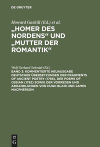 cover of the book "Homer des Nordens" und "Mutter der Romantik": Band 3 Kommentierte Neuausgabe deutscher Übersetzungen der Fragments of Ancient Poetry (1766), der Poems of Ossian (1782) sowie der Vorreden und Abhandlungen von Hugh Blair und James Macpherson