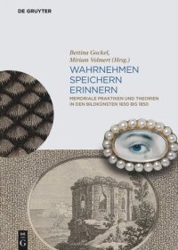 cover of the book Wahrnehmen, Speichern, Erinnern: Memoriale Praktiken und Theorien in den Bildkünsten 1650 bis 1850