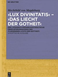 cover of the book ‚Lux divinitatis‘ – ‚Das liecht der gotheit‘: Der lateinisch-frühneuhochdeutsche Überlieferungszweig des ‚Fließenden Lichts der Gottheit'. Synoptische Ausgabe