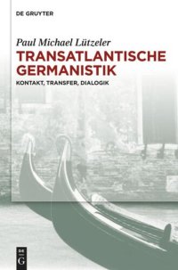 cover of the book Transatlantische Germanistik: Kontakt, Transfer, Dialogik