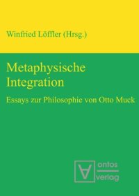 cover of the book Metaphysische Integration: Essays zur Philosophie von Otto Muck