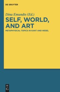 cover of the book Self, World, and Art: Metaphysical Topics in Kant and Hegel