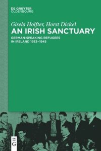 cover of the book An Irish Sanctuary: German-speaking Refugees in Ireland 1933–1945