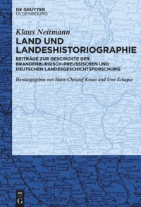 cover of the book Land und Landeshistoriographie: Beiträge zur Geschichte der brandenburgisch-preußischen und deutschen Landesgeschichtsforschung