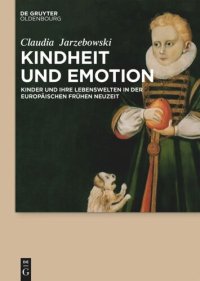 cover of the book Kindheit und Emotion: Kinder und ihre Lebenswelten in der europäischen Frühen Neuzeit