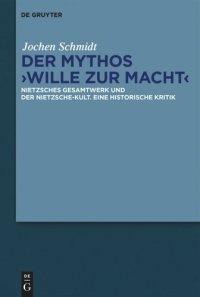 cover of the book Der Mythos "Wille zur Macht": Nietzsches Gesamtwerk und der Nietzsche-Kult. Eine historische Kritik