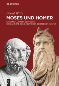 cover of the book Moses und Homer: Griechen, Juden, Deutsche: Eine andere Geschichte der deutschen Kultur