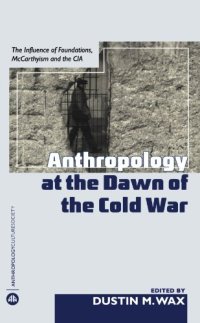 cover of the book Anthropology at the Dawn of the Cold War: The Influence of Foundations, Mccarthyism, and the 