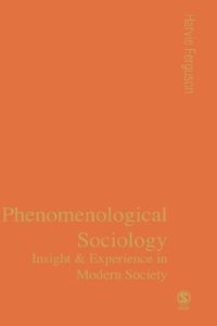 cover of the book Phenomenological Sociology: Experience and Insight in Modern Society 