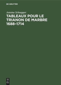 cover of the book Tableaux pour le Trianon de marbre 1688–1714