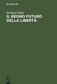 cover of the book Il regno futuro della libertà: Lo sviluppo delle speranze millenaristiche nel medioevo centrale