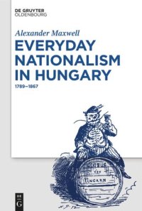 cover of the book Everyday Nationalism in Hungary: 1789 – 1867