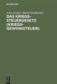 cover of the book Das Kriegssteuergesetz (Kriegsgewinnsteuer): Nebst den Ausführungsbestimmungen und den Gesetzen. Zuschlag zur Kriegssteuer und Sicherung für die kommende Kriegssteuer vom 9. April 1917