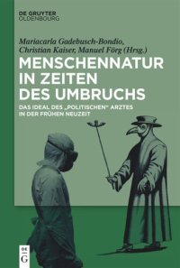 cover of the book Menschennatur in Zeiten des Umbruchs: Das Ideal des politischen Arztes in der Frühen Neuzeit