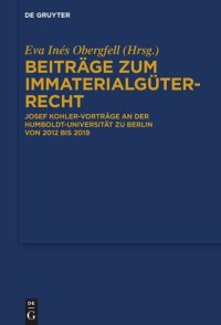 cover of the book Beiträge zum Immaterialgüterrecht: Josef Kohler-Vorträge an der Humboldt-Universität zu Berlin von 2012 bis 2019