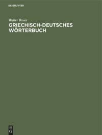 cover of the book Griechisch-Deutsches Wörterbuch: Zu den Schriften des Neuen Testaments und der übrigen urchristlichen Literatur