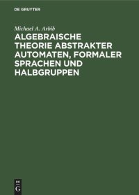 cover of the book Algebraische Theorie abstrakter Automaten, formaler Sprachen und Halbgruppen