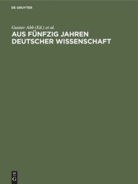 cover of the book Aus fünfzig Jahren deutscher Wissenschaft: Die Entwicklung ihrer Fachgebiete in Einzeldarstellungen