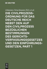 cover of the book Die Civilprozessordnung für das Deutsche Reich nebst den auf den Civilprozess bezüglichen Bestimmungen des Gerichtsverfassungsgesetzes und den Einführungsgesetzen: In der Fassung vom 20. Mai 1898