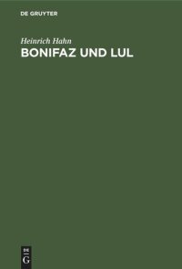 cover of the book Bonifaz und Lul: Ihre angelsächsischen Korrespondenten. Erzbischof Luls Leben