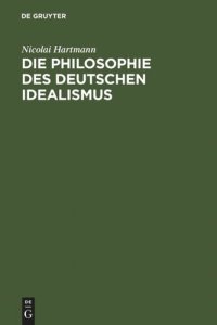 cover of the book Die Philosophie des deutschen Idealismus: Teil 1: Fichte, Schelling und die Romantik. Teil 2: Hegel