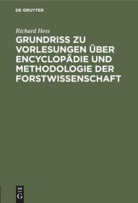 cover of the book Grundriß zu Vorlesungen über Encyclopädie und Methodologie der Forstwissenschaft: In Verbindung mit einer geschichtlichen Einleitung und mit besonderer Berücksichtigung der Forststatik