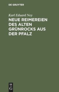 cover of the book Neue Reimereien des alten Grünrocks aus der Pfalz: Hochdeutsch und in heimischer Mundart