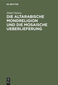 cover of the book Die altarabische Mondreligion und die mosaische Ueberlieferung