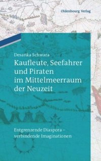 cover of the book Kaufleute, Seefahrer und Piraten im Mittelmeerraum der Neuzeit: Entgrenzende Diaspora - verbindende Imaginationen