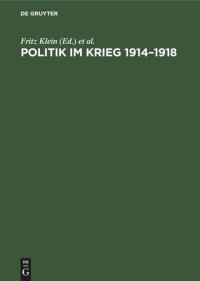 cover of the book Politik im Krieg 1914–1918: Studien zur Politik der deutschen errschenden Klassen im ersten Weltkrieg. Sammelband