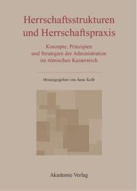 cover of the book Herrschaftsstrukturen und Herrschaftspraxis: Konzepte, Prinzipien und Strategien der Administration im römischen Kaiserreich