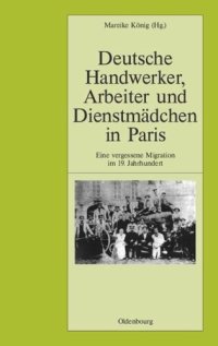 cover of the book Deutsche Handwerker, Arbeiter und Dienstmädchen in Paris: Eine vergessene Migration im 19. Jahrhundert