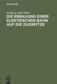 cover of the book Die Erbauung einer elektrischen Bahn auf die Zugspitze