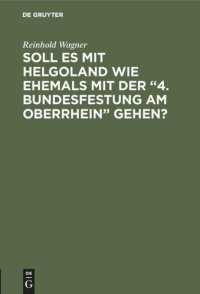 cover of the book Soll es mit Helgoland wie ehemals mit der “4. Bundesfestung am Oberrhein” gehen?: Kein Scherz - eine Mahnung