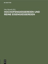 cover of the book Hochofengiessereien und reine Eisengiessereien: Eine Verhandlung im Verein deutscher Eisengiessereien. Erweiterter Sonderabdruck aus “Die Giesserei”