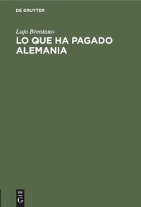 cover of the book Lo que ha pagado Alemania: Prestaciones efectuadas hasta la fecha en cumplimiento del Tratado de Versalles