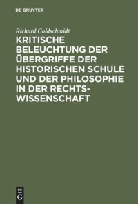 cover of the book Kritische Beleuchtung der Übergriffe der historischen Schule und der Philosophie in der Rechtswissenschaft