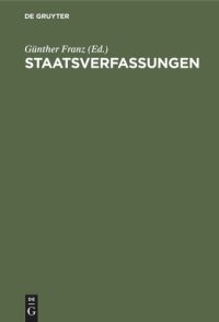 cover of the book Staatsverfassungen: Eine Sammlung wichtiger Verfassungen der Vergangenheit und Gegenwart in Urtext und Übersetzung