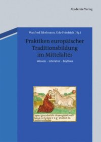 cover of the book Praktiken europäischer Traditionsbildung im Mittelalter: Wissen - Literatur - Mythos