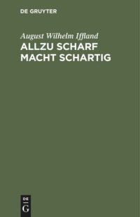 cover of the book Allzu scharf macht schartig: Ein Schauspiel in 5 Aufzügen