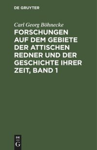 cover of the book Forschungen auf dem Gebiete der Attischen Redner und der Geschichte ihrer Zeit, Band 1