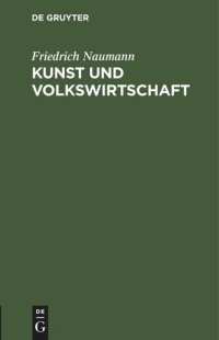 cover of the book Kunst und Volkswirtschaft: Vortrag, gehalten auf der 5. Jahresversammlung des Deutschen Werkbundes in Wien am 7. Juni 1912