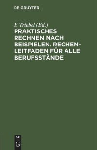 cover of the book Praktisches Rechnen nach Beispielen. Rechen-Leitfaden für alle Berufsstände