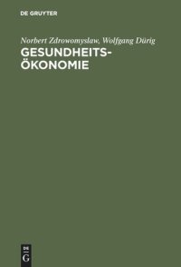 cover of the book Gesundheitsökonomie: Einzel- und gesamtwirtschaftliche Einführung