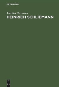 cover of the book Heinrich Schliemann: Wegbereiter einer neuen Wissenschaft. Mit Auszügen aus Autobiographie und Briefwechsel sowie Testament und Lobreden