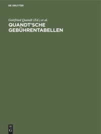 cover of the book Quandt’sche Gebührentabellen: Für Rechtsanwälte und Notare, Gerichtsvollzieher und Rechtsbeistände, Ordentliche Gerichte und Arbeitsgerichte, Gerichte der Verwaltungs-, Sozial- und Finanzgerichtsbarkeit, Freiw. Gerichtsbarkeit und Strafsachen