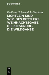 cover of the book Lichtlein sind wir. Des Bettlers Weihnachtsgabe. Die Kiesgrube. Die Wildgänse