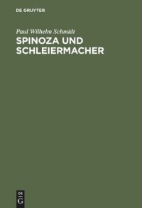 cover of the book Spinoza und Schleiermacher: Die Geschichte ihrer Systeme und ihr gegenseitiges Verhältniß. Ein dogmengeschichter Versuch