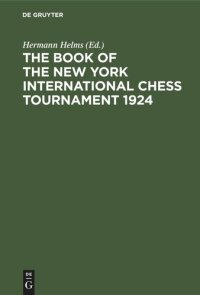 cover of the book The Book of the New York International Chess Tournament 1924: Containing the Authorized Account of the 110 Games Played March-April, 1924